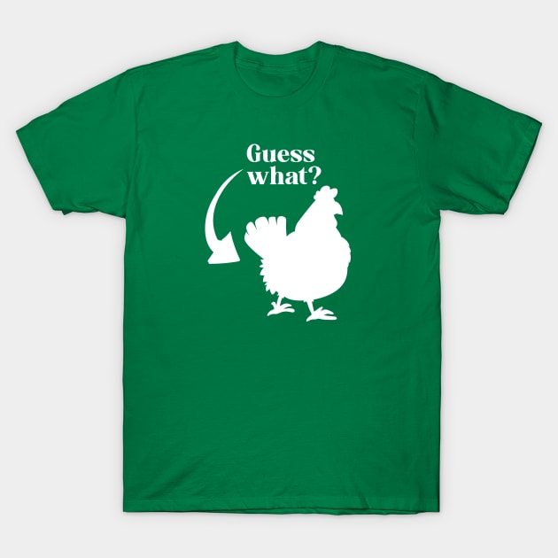 Guess What, Chicken Butt T-Shirt by TipsyCurator